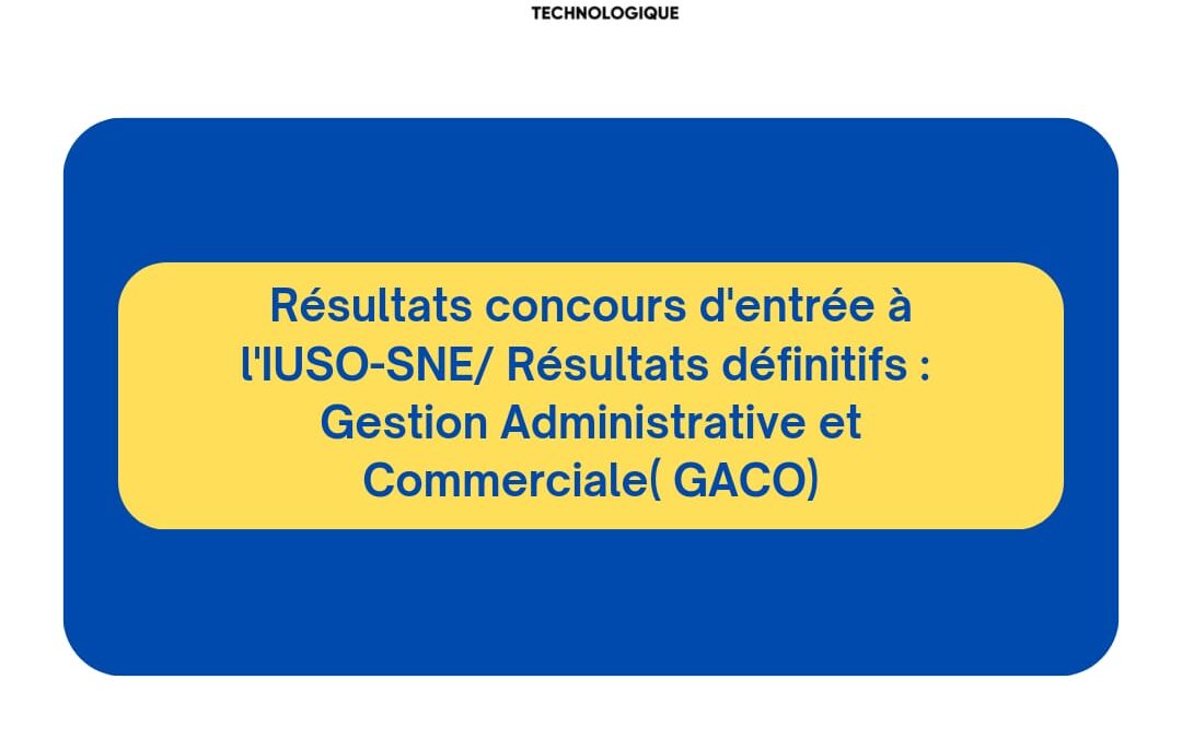 Concours IUSO-SNE/ Résultats définitifs : Gestion Administrative et Commerciale( GACO)